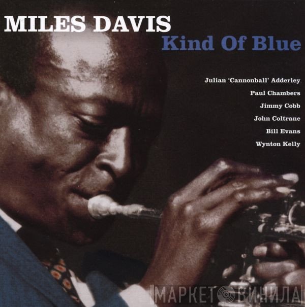 Miles Davis, Cannonball Adderley, Paul Chambers , Jimmy Cobb, John Coltrane, Bill Evans, Wynton Kelly  - Kind Of Blue