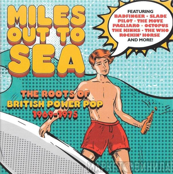  - Miles Out To Sea (The Roots Of British Power Pop 1969-1975)