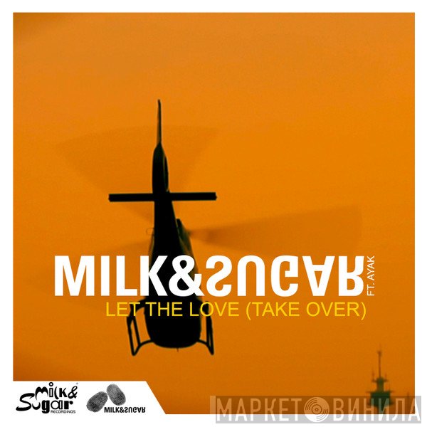 Milk & Sugar Ft. Ayak  - Let The Love (Take Over)