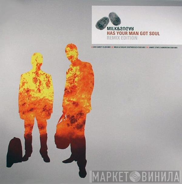 Milk & Sugar - Has Your Man Got Soul (Remix Edition)