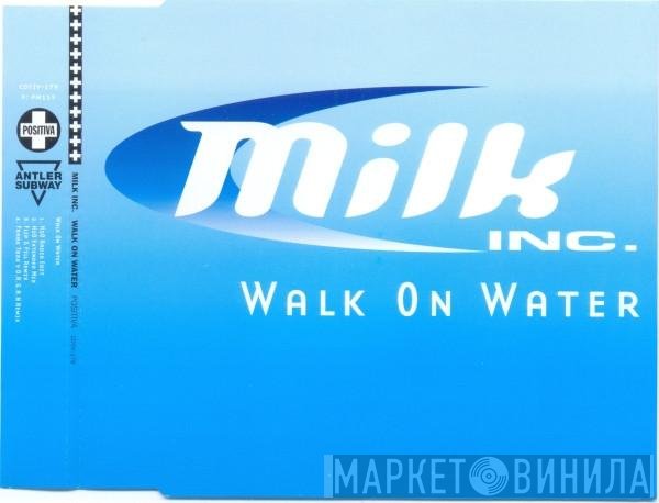 Milk Inc. - Walk On Water
