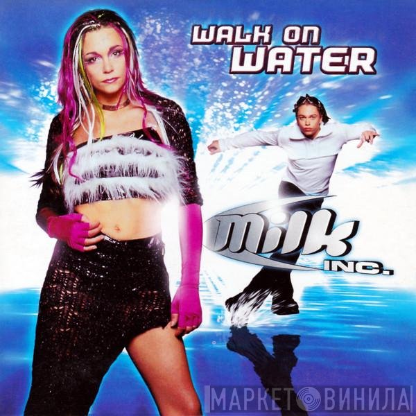 Milk Inc.  - Walk On Water
