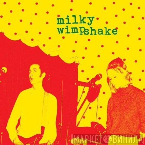 Milky Wimpshake - "Encore, Un Effort"