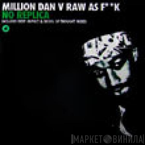 Million Dan, Raw As F**k - No Replica
