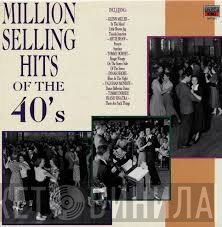  - Million Selling Hits Of The 40's