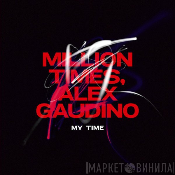 Million Times, Alex Gaudino  - My Time