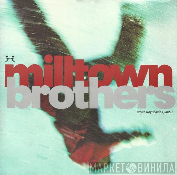 Milltown Brothers - Which Way Should I Jump?