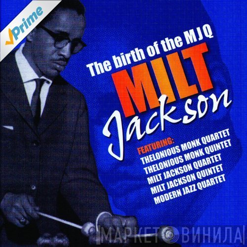 Milt Jackson - The Birth Of The MJQ