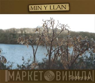 Min-Y-Llan  - To Be Where Life Is