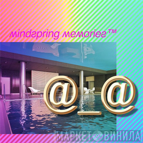 MindSpring Memories  - @_@