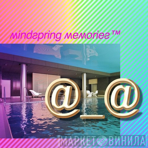 MindSpring Memories  - @_@