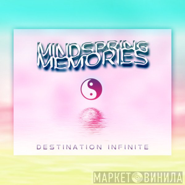 MindSpring Memories  - Destination Infinite