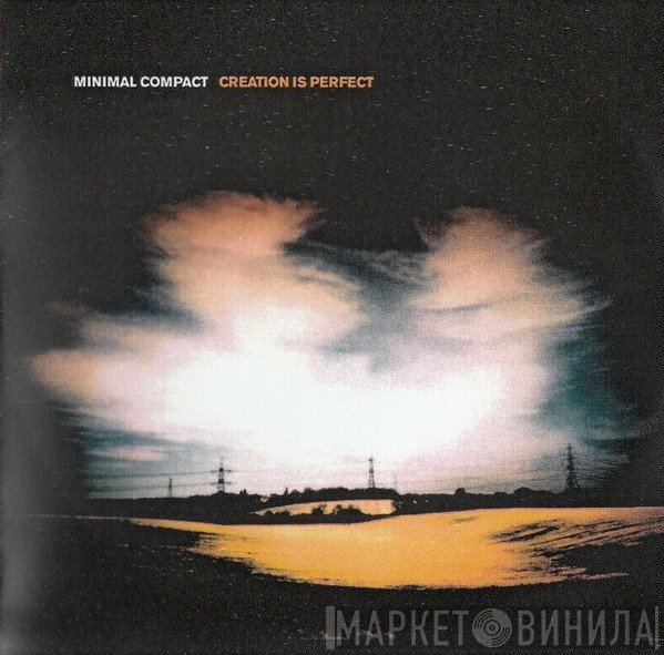 Minimal Compact  - Creation Is Perfect