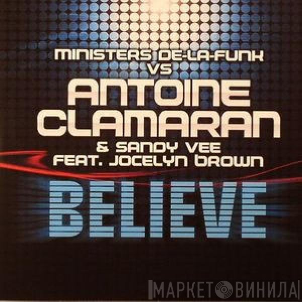 Ministers De-La-Funk Vs Antoine Clamaran & Sandy Vee Feat. Jocelyn Brown  - Believe