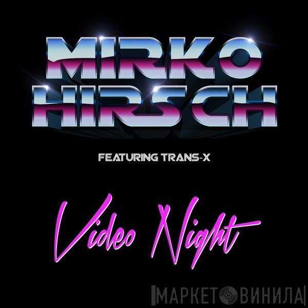 Mirko Hirsch Featuring Trans-X  - Video Night