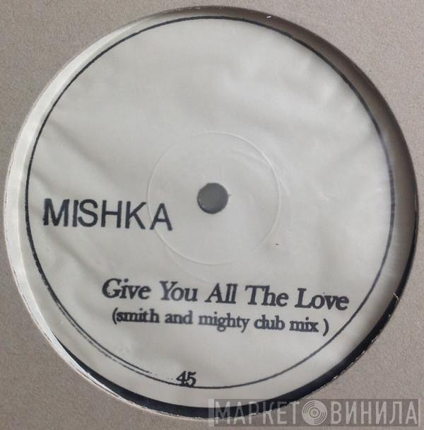 Mishka - Give You All The Love