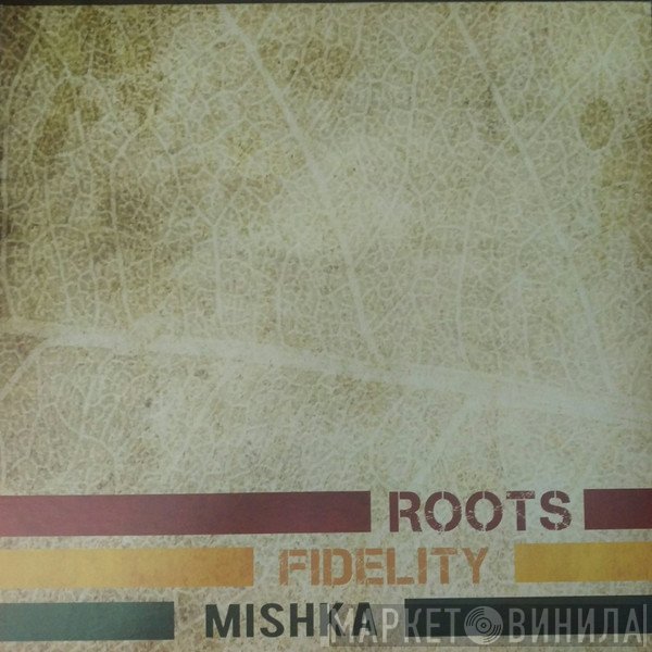 Mishka  - Roots Fidelity