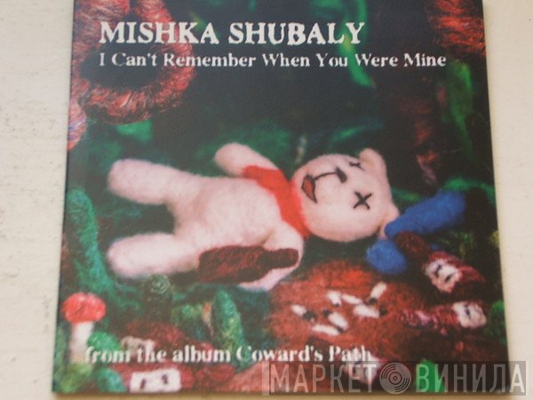Mishka Shubaly - I Can't Remember When You Were Mine