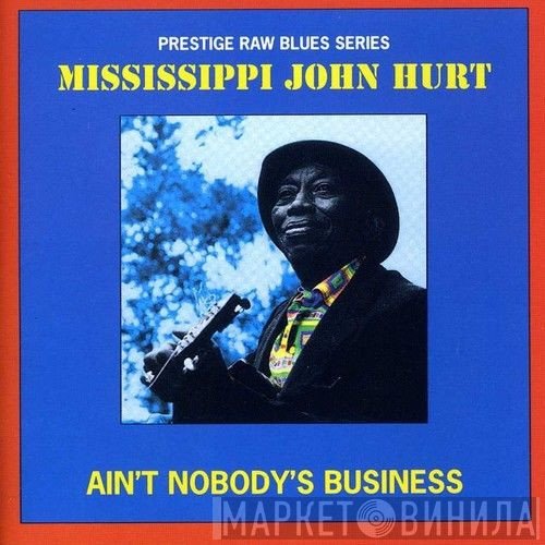 Mississippi John Hurt - Ain't Nobody's Business