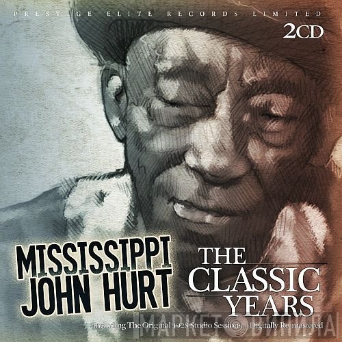 Mississippi John Hurt - The Classic Years