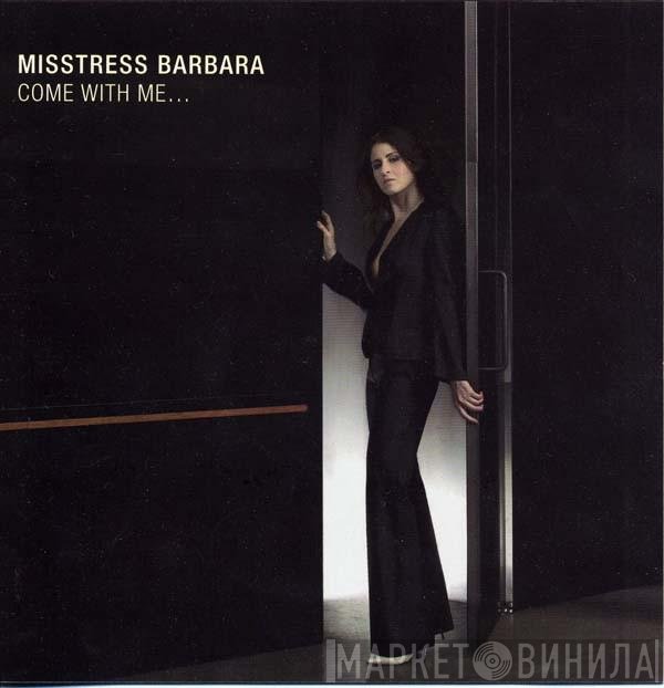 Misstress Barbara - Come With Me...