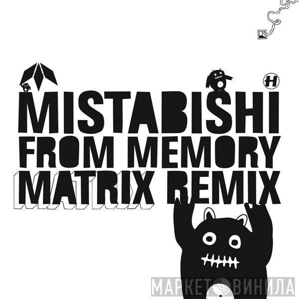 Mistabishi - From Memory (Matrix Remix) / I Feel Lol