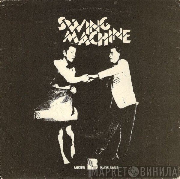 Mister B Plays Basie - Swing Machine