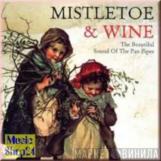  - Mistletoe & Wine, The Beautiful Sound Of The Pan Pipes