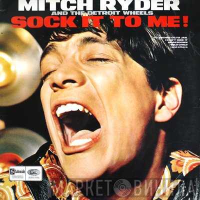 Mitch Ryder & The Detroit Wheels - Sock It To Me!