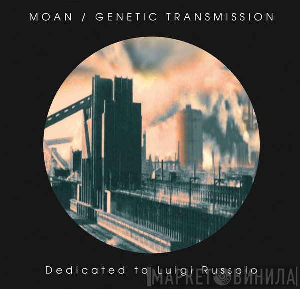 Moan, Genetic Transmission - Dedicated To Luigi Russolo