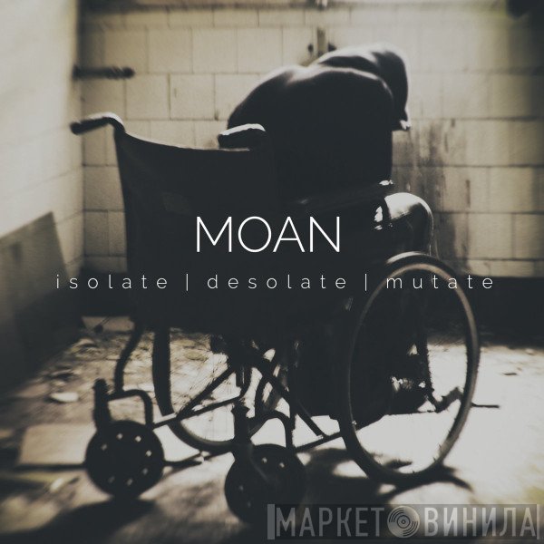 Moan  - Isolate | Desolate | Mutate