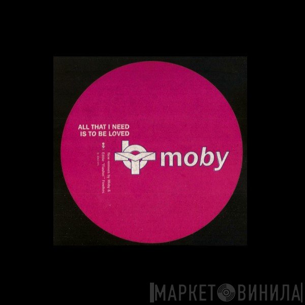 Moby - All That I Need Is To Be Loved