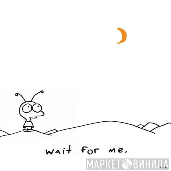 Moby  - Wait For Me (Bonus Track Version)