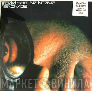 Model 500  - Be Brave 12inch/02