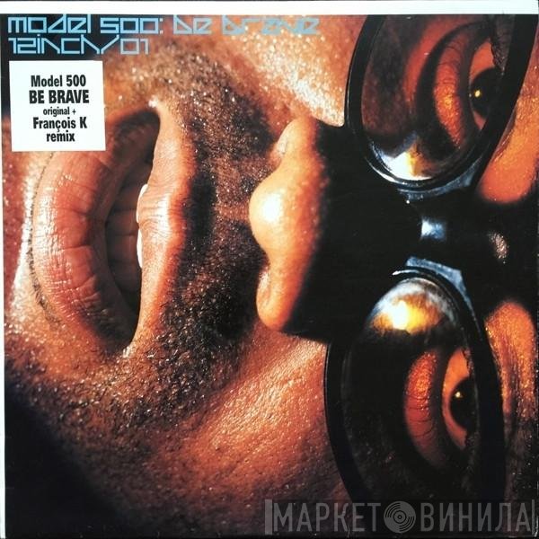 Model 500 - Be Brave