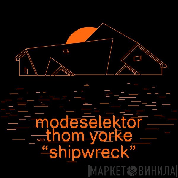 Modeselektor With Thom Yorke  - Shipwreck