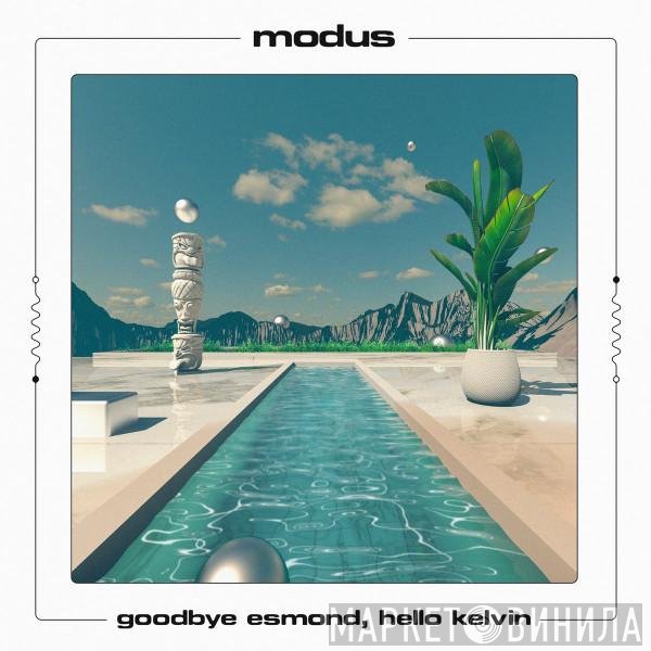 Modus  - Goodbye Esmond, Hello Kelvin