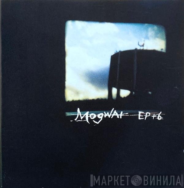 Mogwai - EP + 6