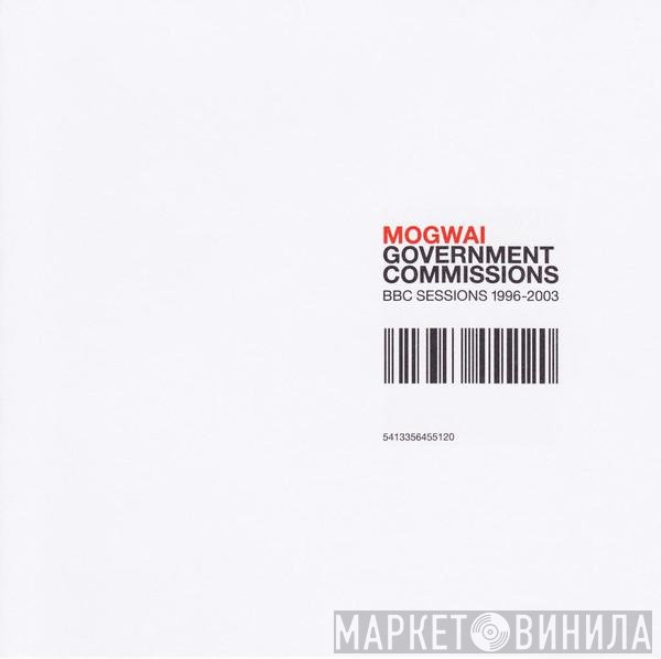 Mogwai - Government Commissions: BBC Sessions 1996-2003