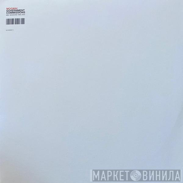 Mogwai - Government Commissions - BBC Sessions 1996-2003