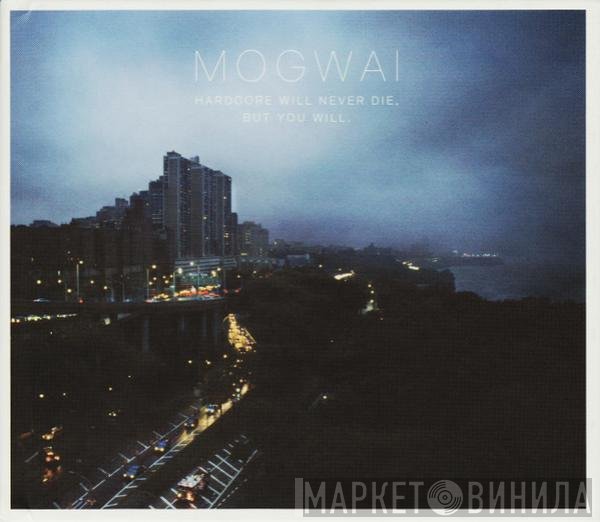 Mogwai - Hardcore Will Never Die, But You Will.
