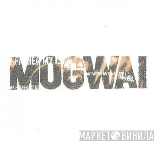 Mogwai - My Father My King