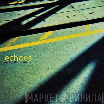 Mon0 & Sub.Made  - Echoes