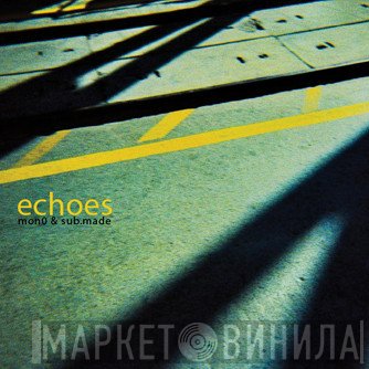 Mon0 & Sub.Made  - Echoes
