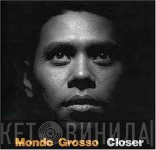 Mondo Grosso  - Closer
