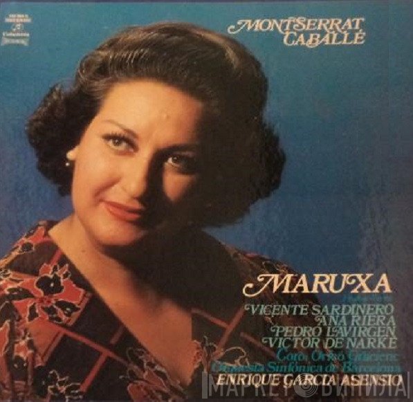 Montserrat Caballé, Luis Pascual Frutos, Amadeo Vives, Vicente Sardinero, Ana Riera, Pedro Lavirgen, Víctor De Narke, Orfeó Gracienc, Orquestra Simfónica De Barcelona, Enrique Garcia Asensio  - Maruxa