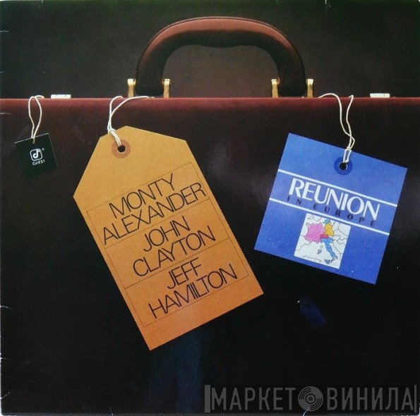 Monty Alexander - John Clayton - Jeff Hamilton  - Reunion In Europe
