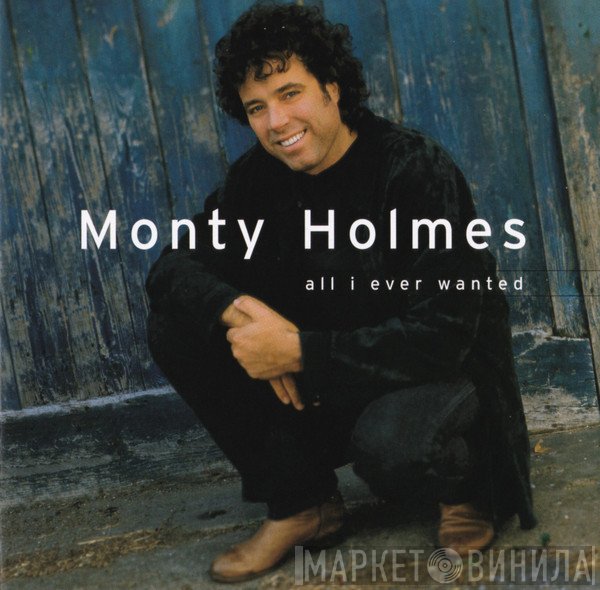 Monty Holmes - All I Ever Wanted