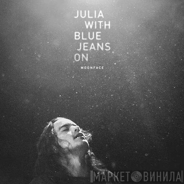 Moonface  - Julia With Blue Jeans On