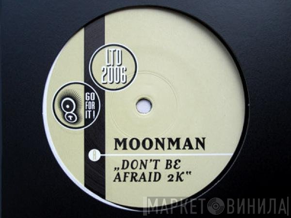 Moonman - Don't Be Afraid 2K